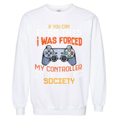 I Was Forced To Put My Controller Down Funny Gaming Garment-Dyed Sweatshirt