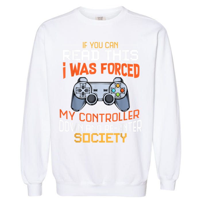 I Was Forced To Put My Controller Down Funny Gaming Garment-Dyed Sweatshirt