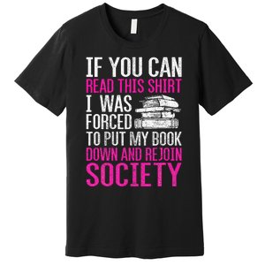 I Was Forced To Put My Book Down Reading Premium T-Shirt