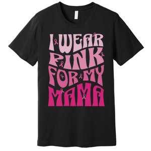 I Wear For My Mama Breast Cancer Awareness Month Premium T-Shirt