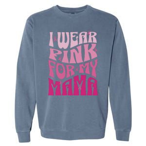 I Wear For My Mama Breast Cancer Awareness Month Garment-Dyed Sweatshirt