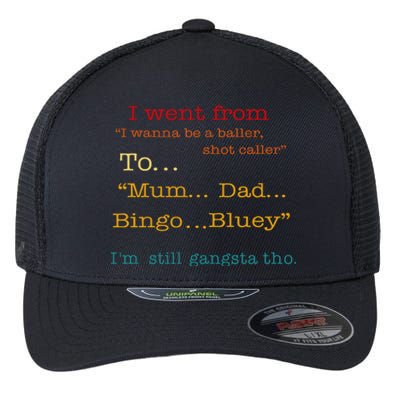 I Went From I Wanna Be A Baller Shot Caller To Mum Dad Bingo Limited Flexfit Unipanel Trucker Cap