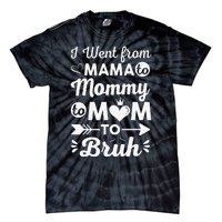 I Went From Mom Bruh Funny Mothers Day Gifts for Mom Tie-Dye T-Shirt