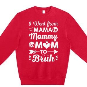 I Went From Mom Bruh Funny Mothers Day Gifts for Mom Premium Crewneck Sweatshirt