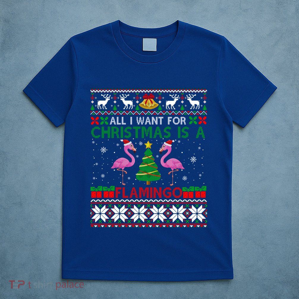 I Want For Christmas Is A Flamingo Merry Xmas Ugly Sweater Gift T-Shirt