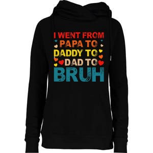 I Went From Papa To Daddy To Dad To Bruh Womens Funnel Neck Pullover Hood