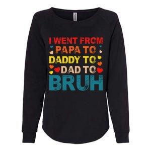 I Went From Papa To Daddy To Dad To Bruh Womens California Wash Sweatshirt