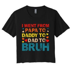 I Went From Papa To Daddy To Dad To Bruh Women's Crop Top Tee