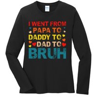 I Went From Papa To Daddy To Dad To Bruh Ladies Long Sleeve Shirt