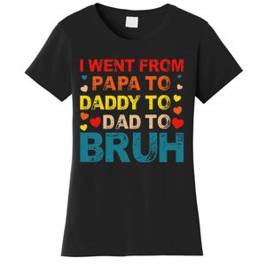 I Went From Papa To Daddy To Dad To Bruh Women's T-Shirt