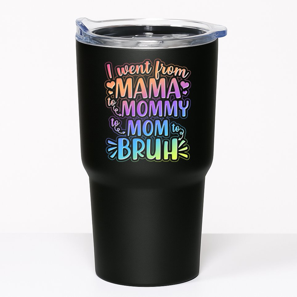 I Went From Mama Mommy Mom To BRUH Tumbler