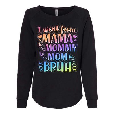 I Went From Mama Mommy Mom To BRUH Womens California Wash Sweatshirt