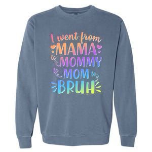 I Went From Mama Mommy Mom To BRUH Garment-Dyed Sweatshirt