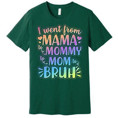 I Went From Mama Mommy Mom To BRUH Premium T-Shirt