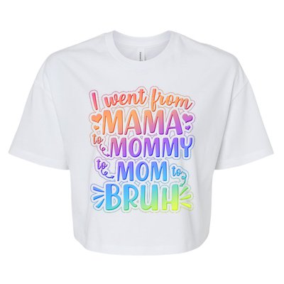 I Went From Mama Mommy Mom To BRUH Bella+Canvas Jersey Crop Tee