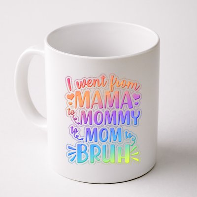 I Went From Mama Mommy Mom To BRUH Coffee Mug