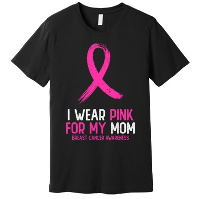 I Wear For My Mom Breast Cancer Awareness Ribbon Premium T-Shirt