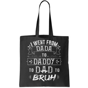 I Went From Dada to Daddy to Dad to Bruh Tote Bag