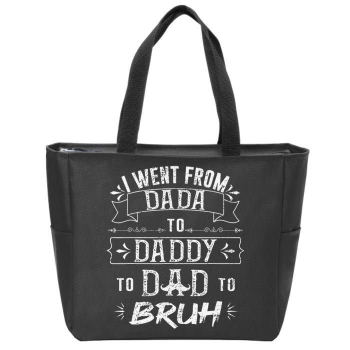 I Went From Dada to Daddy to Dad to Bruh Zip Tote Bag