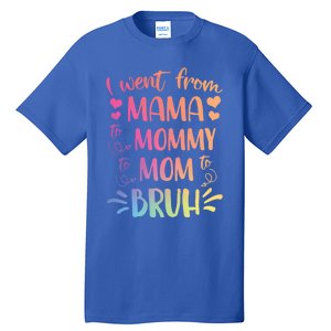 I Went From Mama To Mommy To Mom To Bruh Tall T-Shirt