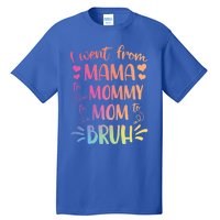 I Went From Mama To Mommy To Mom To Bruh Tall T-Shirt