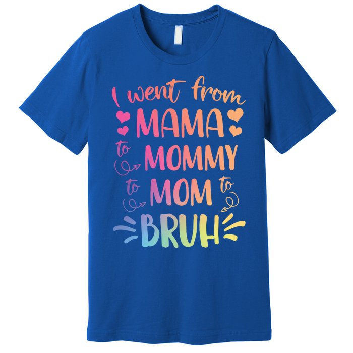 I Went From Mama To Mommy To Mom To Bruh Premium T-Shirt