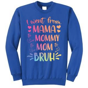 I Went From Mama To Mommy To Mom To Bruh Tall Sweatshirt