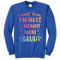 I Went From Mama To Mommy To Mom To Bruh Tall Sweatshirt