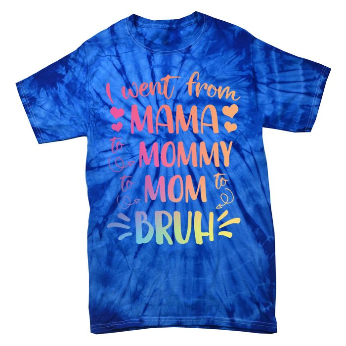 I Went From Mama To Mommy To Mom To Bruh Tie-Dye T-Shirt