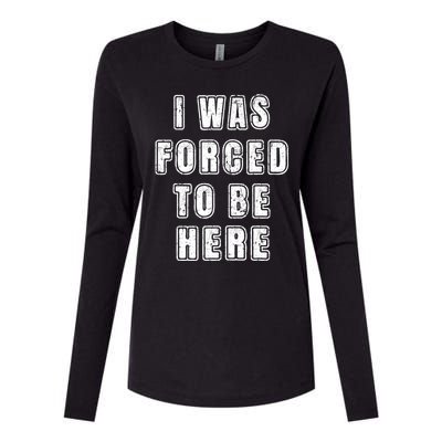 I Was Forced To Be Here Funny Jokes Sarcastic Womens Cotton Relaxed Long Sleeve T-Shirt