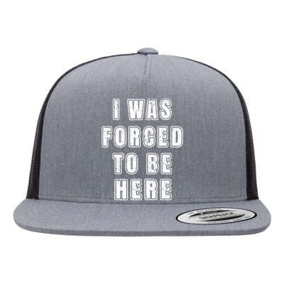 I Was Forced To Be Here Funny Jokes Sarcastic Flat Bill Trucker Hat