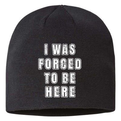 I Was Forced To Be Here Funny Jokes Sarcastic Sustainable Beanie