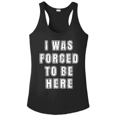 I Was Forced To Be Here Funny Jokes Sarcastic Ladies PosiCharge Competitor Racerback Tank