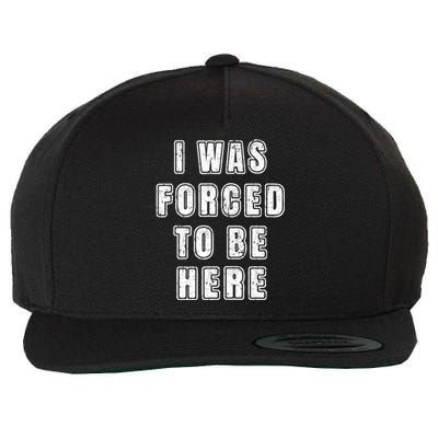 I Was Forced To Be Here Funny Jokes Sarcastic Wool Snapback Cap