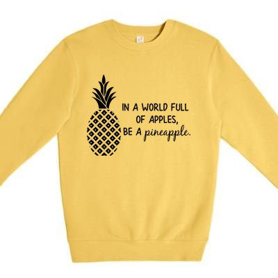 In World Full Of Apples Be Pineapple Motivational Gift Premium Crewneck Sweatshirt