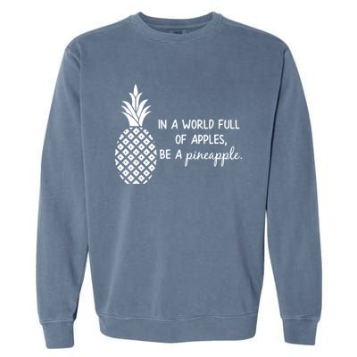 In World Full Of Apples Be Pineapple Motivational Gift Garment-Dyed Sweatshirt