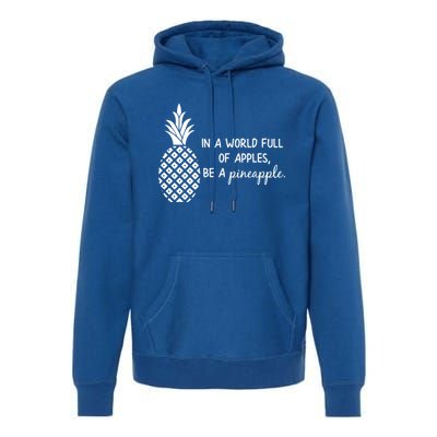 In World Full Of Apples Be Pineapple Motivational Gift Premium Hoodie