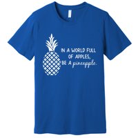 In World Full Of Apples Be Pineapple Motivational Gift Premium T-Shirt