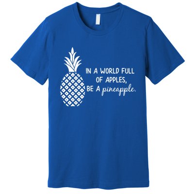 In World Full Of Apples Be Pineapple Motivational Gift Premium T-Shirt