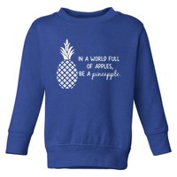 In World Full Of Apples Be Pineapple Motivational Gift Toddler Sweatshirt