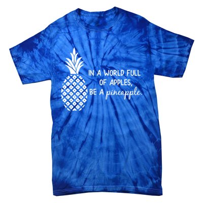 In World Full Of Apples Be Pineapple Motivational Gift Tie-Dye T-Shirt