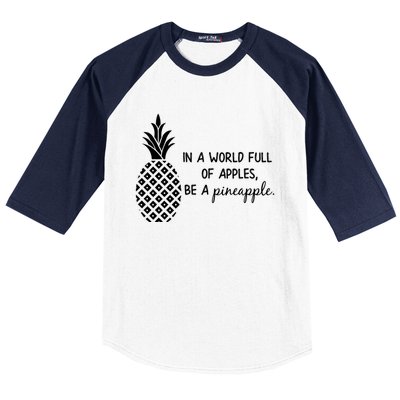 In World Full Of Apples Be Pineapple Motivational Gift Baseball Sleeve Shirt