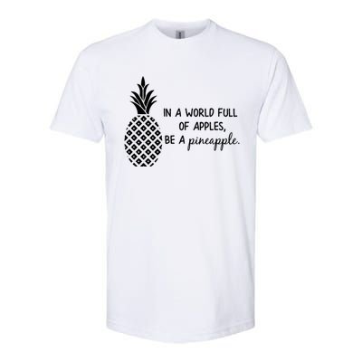 In World Full Of Apples Be Pineapple Motivational Gift Softstyle CVC T-Shirt