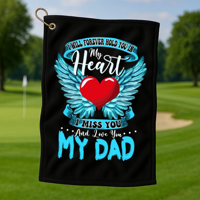 I Will Forever Hold You In My Heart I Miss And Love My Dad Cute Gift Golf Towel