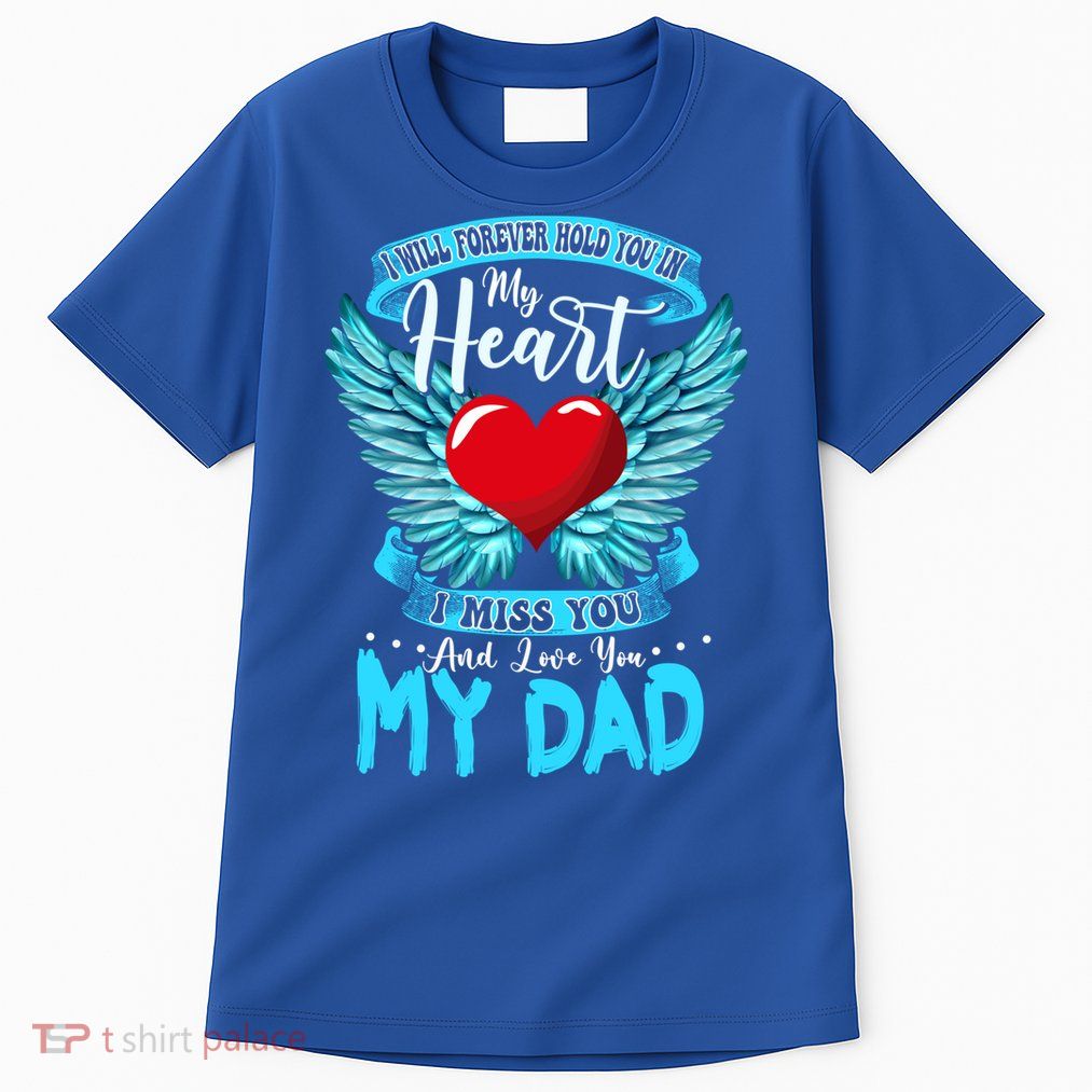 I Will Forever Hold You In My Heart I Miss And Love My Dad Cute Gift Tall T-Shirt