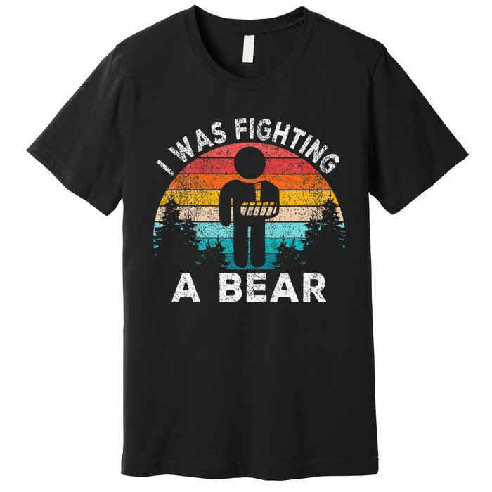 I Was Fighting A Bear Get Well Soon Broken Arm Surgery Retro Premium T-Shirt