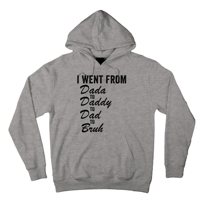 I Went From Dada To Daddy To Dad To Bruh Funny Father’S Day Hoodie