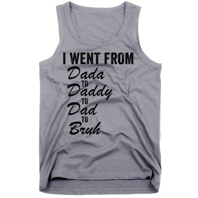 I Went From Dada To Daddy To Dad To Bruh Funny Father’S Day Tank Top