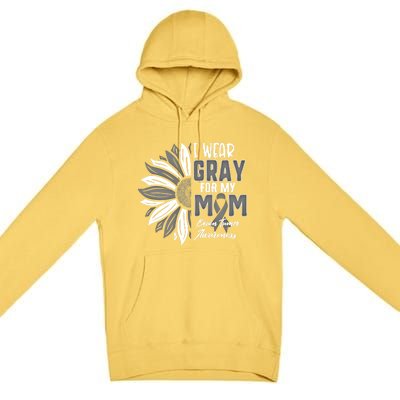 I Wear Gray For My Mom Brain Tumor Awareness Ribbon Sunflowe Great Gift Premium Pullover Hoodie