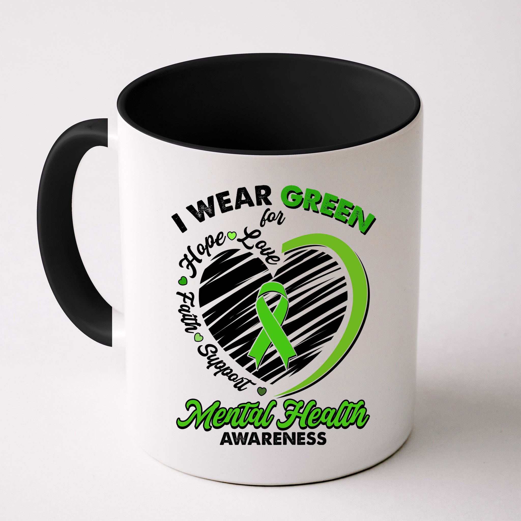 I Wear Green For Mental Health Awareness Love Hope Faith Support Mug